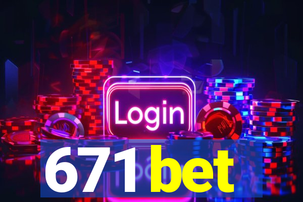 671 bet